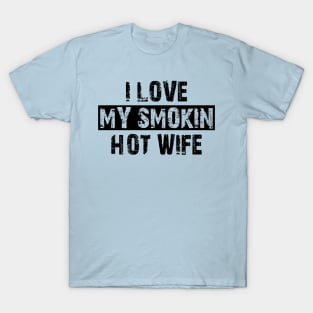 i love my smokin hot wife T-Shirt